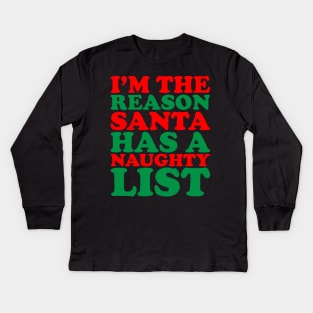 I'm The Reason Santa Has A Naughty List - Funny Santa Claus Naughty List Christmas Kids Long Sleeve T-Shirt